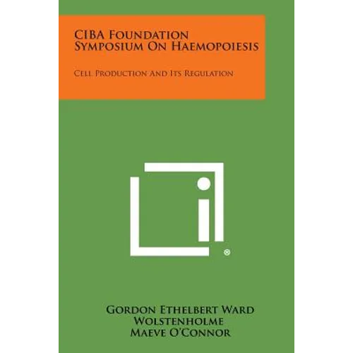 CIBA Foundation Symposium on Haemopoiesis: Cell Production and Its Regulation