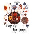Playing for Time: Making Art as If the World Mattered