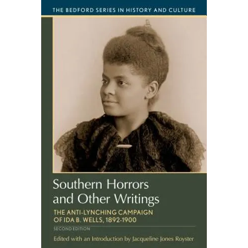 Southern Horrors and Other Writings: The Anti-Lynching Campaign of Ida B. Wells, 1892-1900