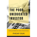 The Poor Uneducated Investor: The Poor and Middle Class's Guide to Financial Freedom