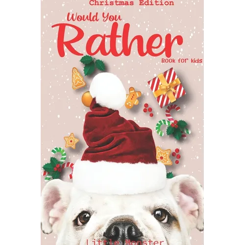 Would you rather game book: Unique Christmas Edition: A Fun Family Activity Book for Boys and Girls Ages 6, 7, 8, 9, 10, 11, and 12 Years Old - Be