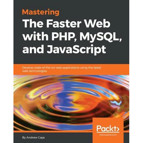 Mastering The Faster Web with PHP, MySQL, and JavaScript
