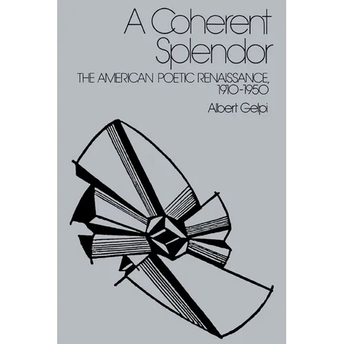 A Coherent Splendor: The American Poetic Renaissance, 1910 1950