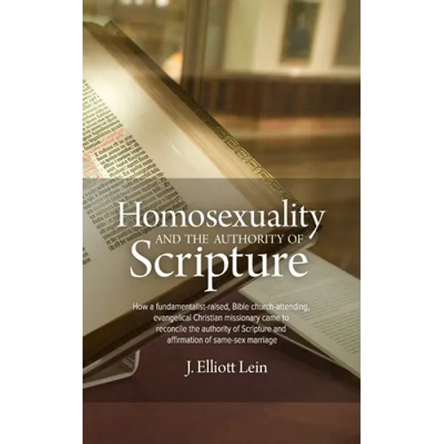 Homosexuality and the Authority of Scripture: How a fundamentalist-raised, Bible church-attending, evangelical Christian missionary came to reconcile