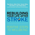 Rebuilding Your Life After Stroke: Positive Steps to Wellbeing