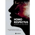Homo Respectus - Die Geburt einer neuen Spezies: Ideen und Perspektiven, die wir der nächsten Generation vermittlen sollten