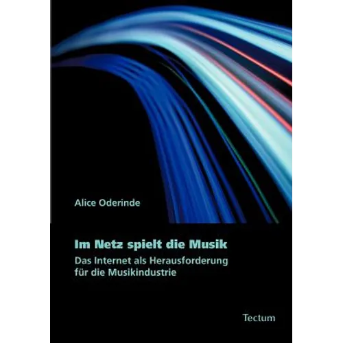 Im Netz Spielt Die Musik: Das Internet ALS Herausforderung Fur Die Musikindustrie