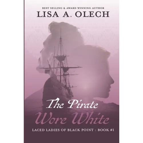 The Pirate Wore White: The Laced Ladies of Black Point: Book #1