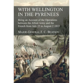 With Wellington in the Pyrenees: Being an Account of the Operations between the Allied Army and the French from July 25 to August 2 1813