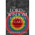 The Lord by Wisdom Founded the Earth: Creation and Covenant in Old Testament Theology