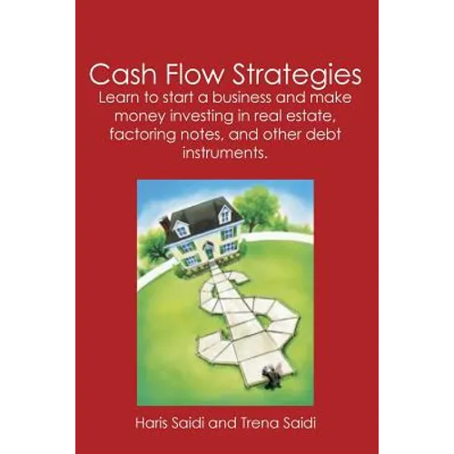 Cash Flow Strategies: Learn to start a business and make money investing in real estate, factoring notes, and other debt instruments.