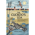 The Cuckoo's Lea: The Forgotten History of Birds and Place