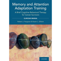 Memory and Attention Adaptation Training: A Brief Cognitive Behavioral Therapy for Cancer Survivors: Clincian Manual