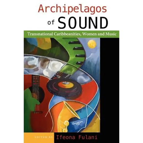 Archipelagos of Sound: Transnational Caribbeanities, Women and Music