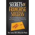 Secrets of Franchise Success: The Formula for Becoming and Staying a Top Producing Franchisee