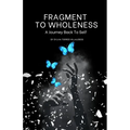 FRAGMENT to WHOLENESS