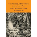 The American Fur Trade of the Far West [Two Volumes in One]