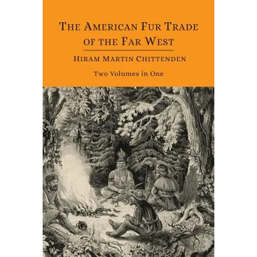 The American Fur Trade of the Far West [Two Volumes in One]