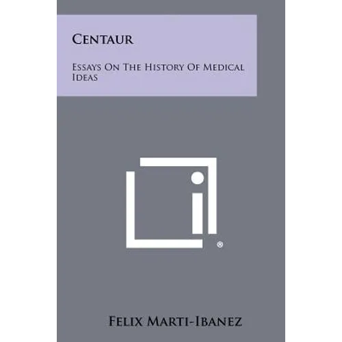Centaur: Essays on the History of Medical Ideas