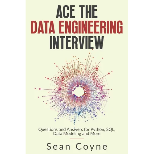 Ace the Data Engineering Interview: Questions and Answers for Python, SQL, Data Modeling and More