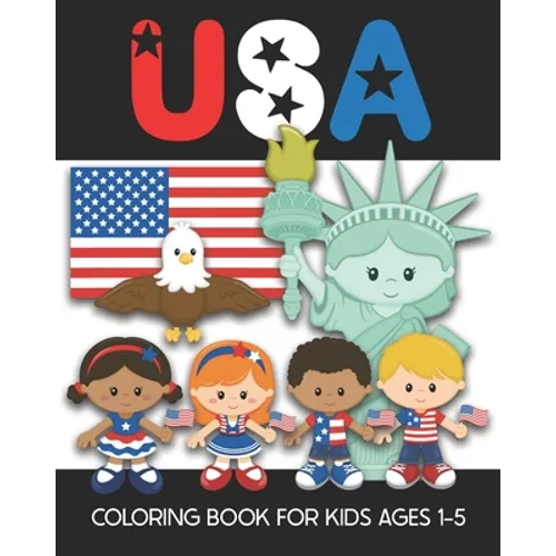USA Coloring Book for Kids Ages 1-5: Fun and Simple Images Aimed at Preschoolers and Toddlers - Color the Statue of Liberty, An Eagle, the Flag, Patri