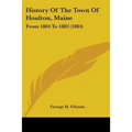History Of The Town Of Houlton, Maine: From 1804 To 1883 (1884)