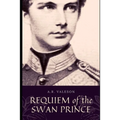 Requiem of the Swan Prince: King Ludwig II of Bavaria (Surreal Dark Fantasy)