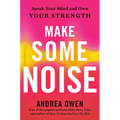 Make Some Noise: Speak Your Mind and Own Your Strength