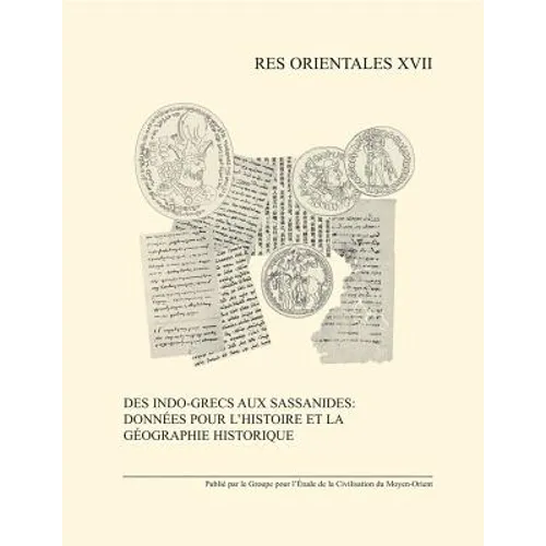 Des Indo-Grecs Aux Sassanides: Donnees Pour l'Histoire Et La Geographie Historique