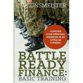 Battle Ready Finance: Basic Training: Conquer Your Personal Finances in as Little as 6 Weeks!