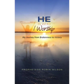 He Is Who I Worship: My Journey From Brokenness to Victory
