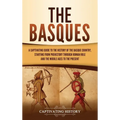 The Basques: A Captivating Guide to the History of the Basque Country, Starting from Prehistory through Roman Rule and the Middle Ages to the Present