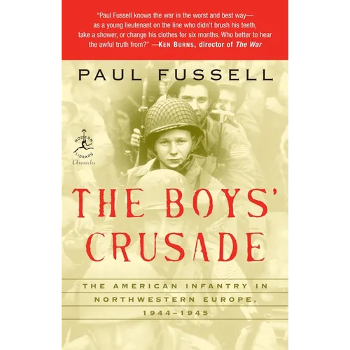 The Boys' Crusade: The American Infantry in Northwestern Europe, 1944-1945