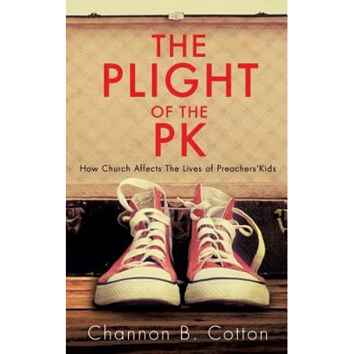 The Plight of the Pk: How Church Affects the Lives of Preachers'kids