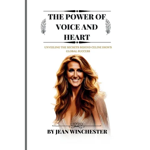 The Power of Voice and Heart: Unveiling the secrets behind Celine Dion's global success
