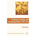 The Nation, Psychology, and International Politics, 1870-1919