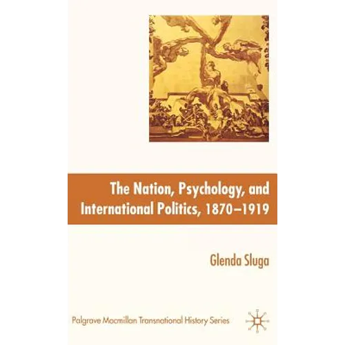 The Nation, Psychology, and International Politics, 1870-1919