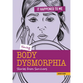 Having Body Dysmorphia: Stories from Survivors