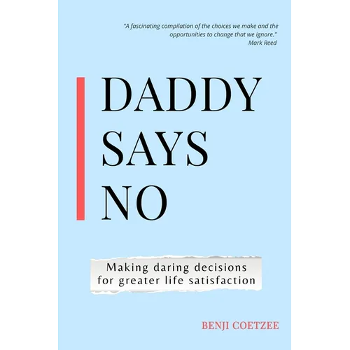 Daddy says no: Making daring decisions for greater life satisfaction.