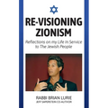 Re-Visioning Zionism, Reflections on My Life in Service to the Jewish People