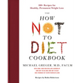 The How Not to Diet Cookbook: 100+ Recipes for Healthy, Permanent Weight Loss