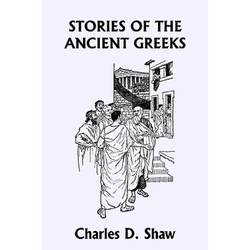 Stories of the Ancient Greeks (Yesterday's Classics)