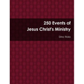 250 Events of Jesus Christ's Ministry