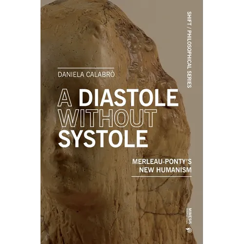 A Diastole Without Systole: Merleau-Ponty's new humanism