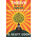 Thrive Not Just Survive: How to Live From Within