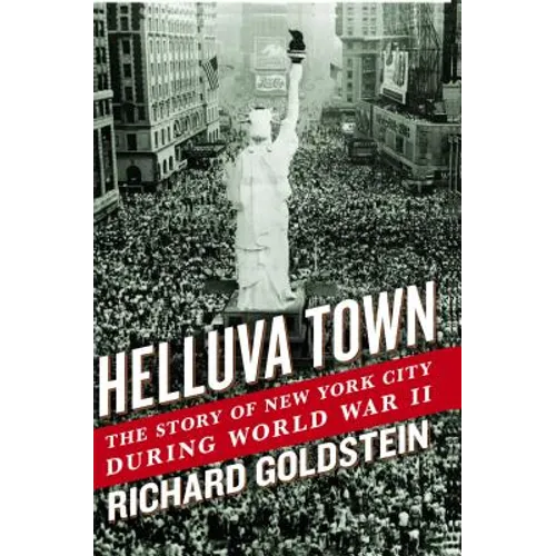 Helluva Town: The Story of New York City During World War II