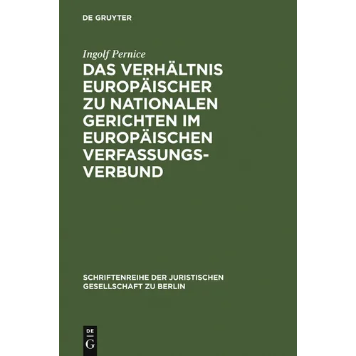 Das Verhältnis Europäischer Zu Nationalen Gerichten Im Europäischen Verfassungsverbund: Vortrag, Gehalten VOR Der Juristischen Gesellschaft Zu Berlin