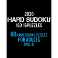 2020 Hard Sudoku 16 X 16 Puzzles 80 Hard Sudoku Puzzles For Adults (Vol. 3): Hard Level for Adults All 16*16 Hard 80+ Sudoku Sudoku Puzzle Books Sudok