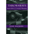 Throwaways: Work Culture and Consumer Education
