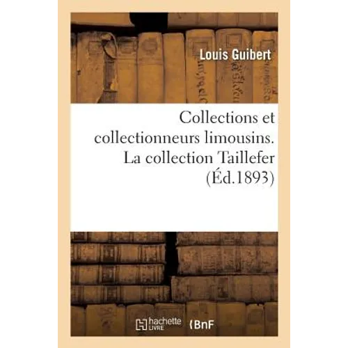 Collections Et Collectionneurs Limousins. La Collection Taillefer
